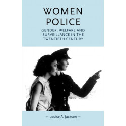 Women Police: Gender, Welfare and Surveillance in the Twentieth Century