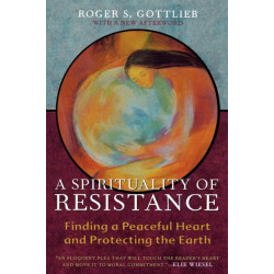 A Spirituality of Resistance: Finding a Peaceful Heart and Protecting the Earth