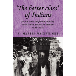 'The Better Class' of Indians: Social Rank, Imperial Identity, and South Asians in Britain 1858–1914