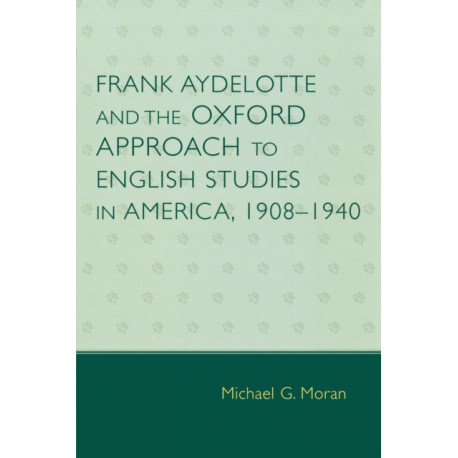 Frank Aydelotte and the Oxford Approach to English Studies in America: 1908D1940