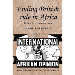 Ending British Rule in Africa: Writers in a Common Cause