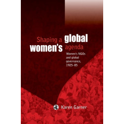 Shaping a Global Women's Agenda: Women's Ngos and Global Governance, 1925–85