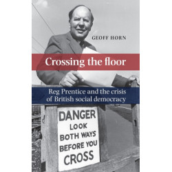 Crossing the Floor: Reg Prentice and the Crisis of British Social Democracy