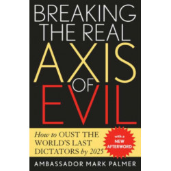 Breaking the Real Axis of Evil: How to Oust the World's Last Dictators by 2025