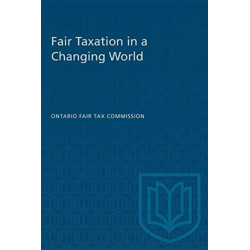 Fair Taxation in a Changing World: Report of the Ontario Fair Tax Commission