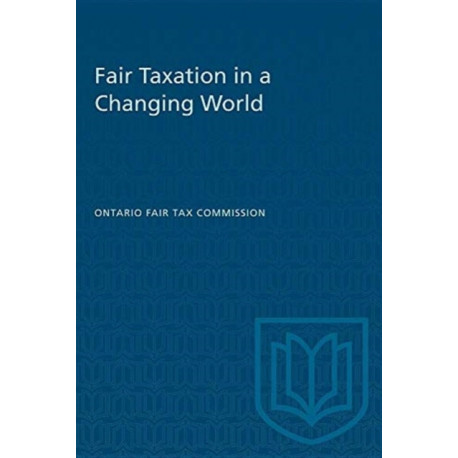 Fair Taxation in a Changing World: Report of the Ontario Fair Tax Commission