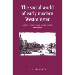 The Social World of Early Modern Westminster: Abbey, Court and Community, 1525–1640