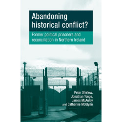 Abandoning Historical Conflict?: Former Political Prisoners and Reconciliation in Northern Ireland
