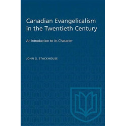 Canadian Evangelicalism in the Twentieth Century: An Introduction to Its Character