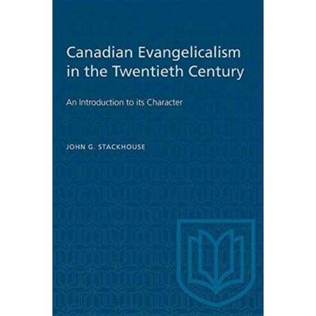 Canadian Evangelicalism in the Twentieth Century: An Introduction to Its Character