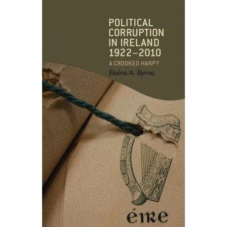 Political Corruption in Ireland 1922–2010: A Crooked Harp?
