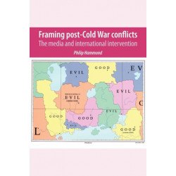 Framing Post-Cold War Conflicts: The Media and International Intervention
