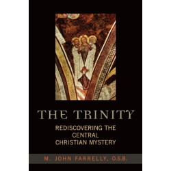 The Trinity: Rediscovering the Central Christian Mystery