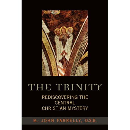 The Trinity: Rediscovering the Central Christian Mystery
