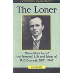 The Loner: Three Sketches of the Personal Life and Ideas of R.B. Bennett, 1870-1947
