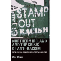 Northern Ireland and the Crisis of Anti-Racism: Rethinking Racism and Sectarianism