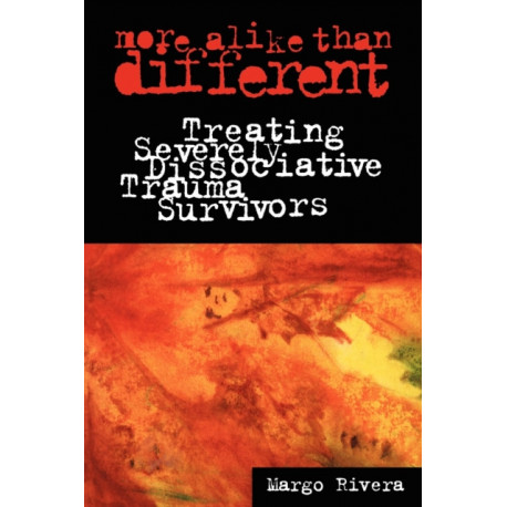 More Alike Than Different: Treating Severely Dissociative Trauma Survivors