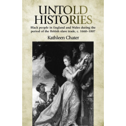 Untold Histories: Black People in England and Wales During the Period of the British Slave Trade, c. 1660–1807