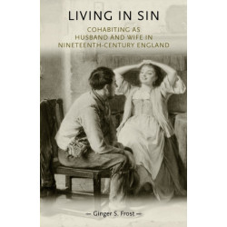 Living in Sin: Cohabiting as Husband and Wife in Nineteenth-Century England