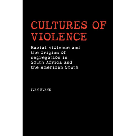 Cultures of Violence: Lynching and Racial Killing in South Africa and the American South