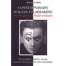 Contemporary Italian Filmmaking: Strategies of Subversion: Pirandello, Fellini, Scola, and the Directors of the New Generation