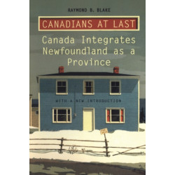 Canadians at Last: The Integration of Newfoundland As a Province