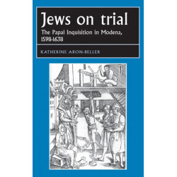 Jews on Trial: The Papal Inquisition in Modena, 1598–1638