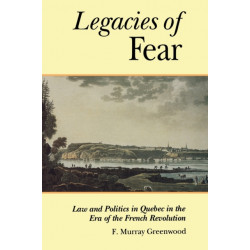 The Legacies of Fear: Law and Politics in Quebec in the Era of the French Revolution