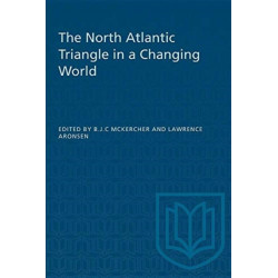 The North Atlantic Triangle in a Changing World: Anglo-American-Canadian Relations, 1902-56