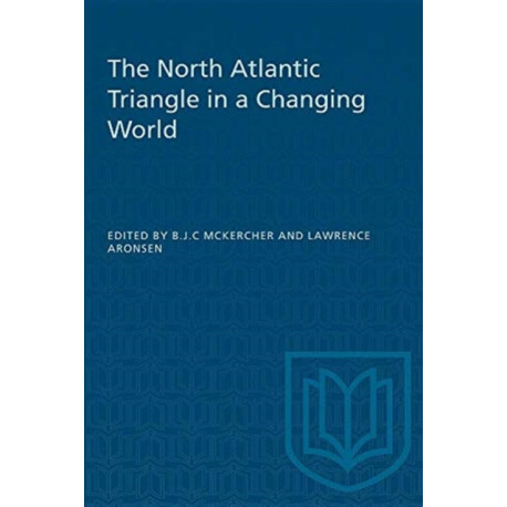 The North Atlantic Triangle in a Changing World: Anglo-American-Canadian Relations, 1902-56