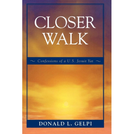 Closer Walk: Confessions of a U.S. Jesuit Yat
