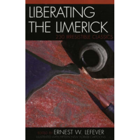 Liberating the Limerick: 230 Irresistible Classics