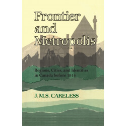 Frontier and Metropolis: Regions, Cities, and Identities in Canada Before 1914