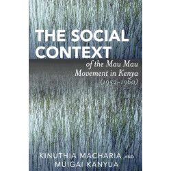 The Social Context of the Mau Mau Movement in Kenya (1952-1960)