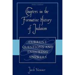 Chapters in the Formative History of Judaism: Current Questions and Enduring Answers