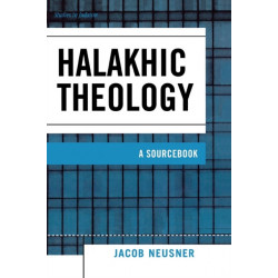 Halakhic Theology: A Sourcebook