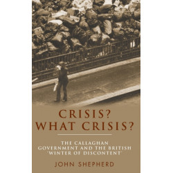 Crisis? What Crisis?: The Callaghan Government and the British ‘Winter of Discontent’