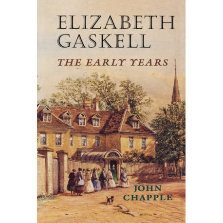 Elizabeth Gaskell: The Early Years