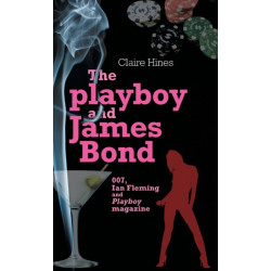 The Playboy and James Bond: 007, Ian Fleming and Playboy Magazine