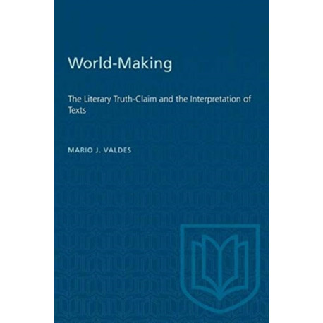 World-Making: The Literary Truth-Claim and the Interpretation of Texts
