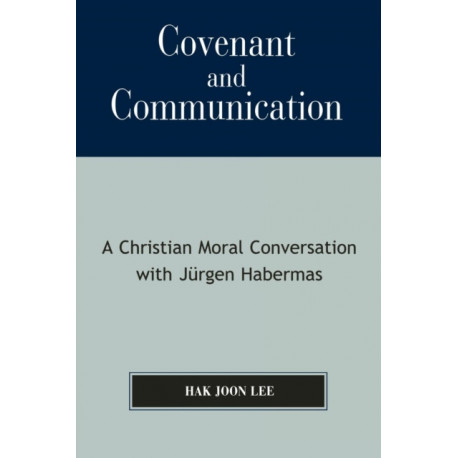 Covenant and Communication: A Christian Moral Conversation with JYrgen Habermas