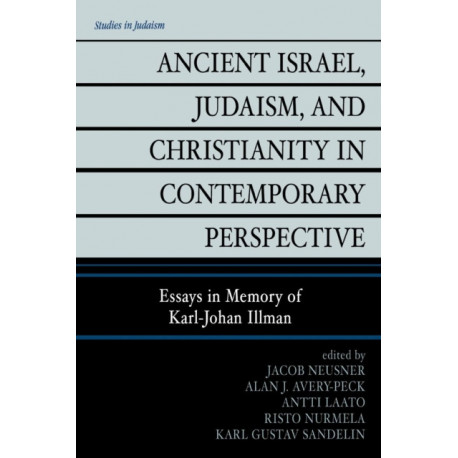 Ancient Israel, Judaism, and Christianity in Contemporary Perspective: Essays in Memory of Karl-Johan Illman