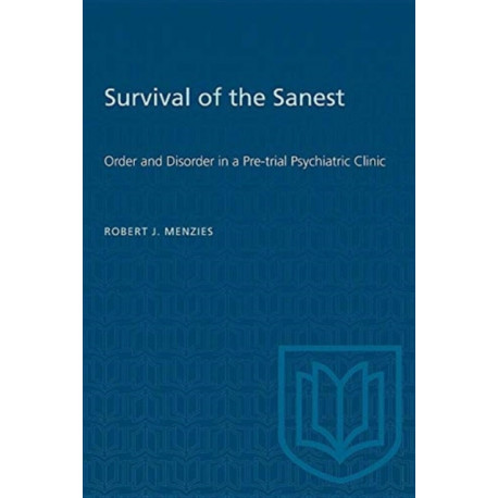 Survival of the Sanest: Order and Disorder in a Pre-trial Psychiatric Clinic
