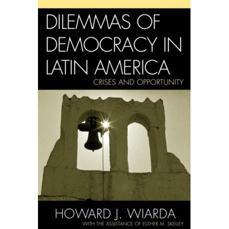 Dilemmas of Democracy in Latin America: Crises and Opportunity