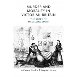Murder and Morality in Victorian Britain: The Story of Madeleine Smith