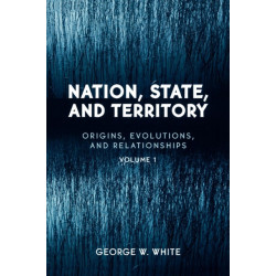 Nation, State, and Territory: Origins, Evolutions, and Relationships, Vol. 1