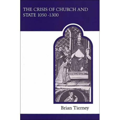 The Crisis of Church and State 1050-1300