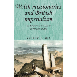 Welsh Missionaries and British Imperialism: The Empire of Clouds in North-East India