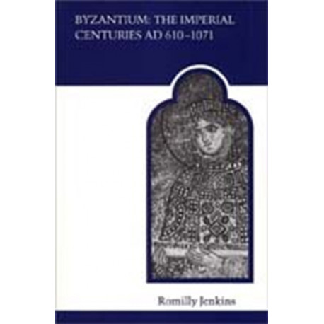 Byzantium: The Imperial Centuries AD 610-1070