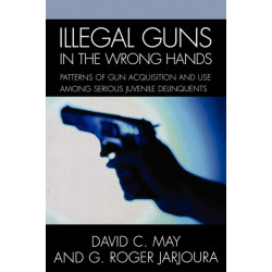Illegal Guns in the Wrong Hands: Patterns of Gun Acquisition and Use among Serious Juvenile Delinquents